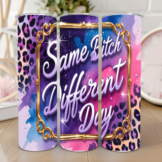 Same Bitch Different Day – 20 oz Tumbler ✨☕